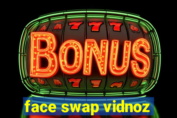 face swap vidnoz